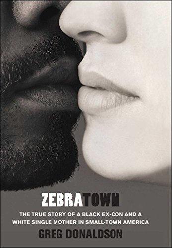 zebratown: the true story of a black ex-con and a white single